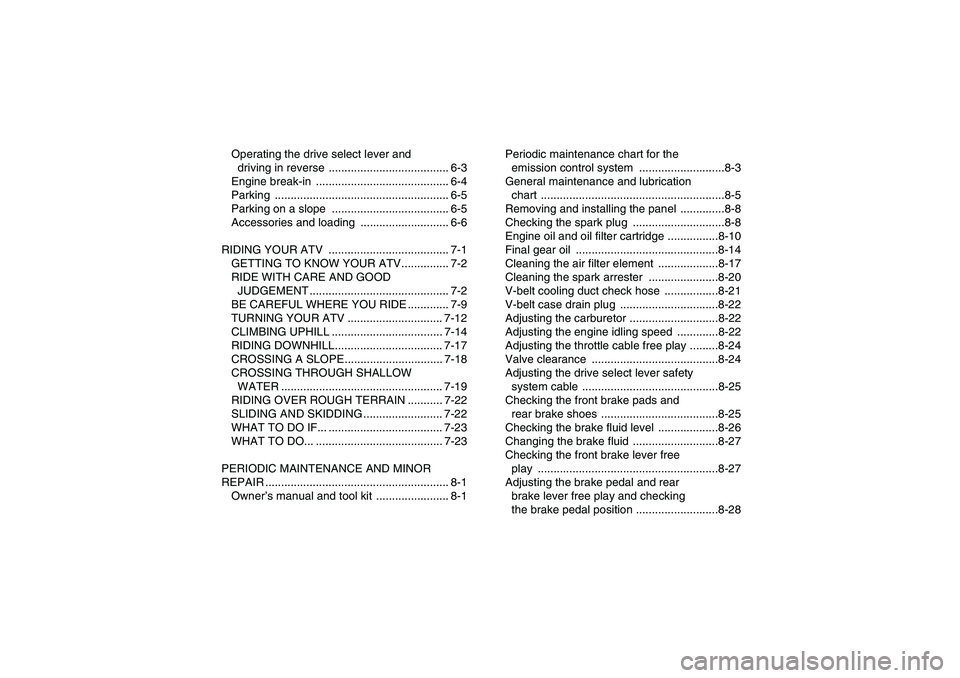 YAMAHA WOLVERINE 350 2008  Owners Manual Operating the drive select lever and 
driving in reverse  ...................................... 6-3
Engine break-in  .......................................... 6-4
Parking ...........................