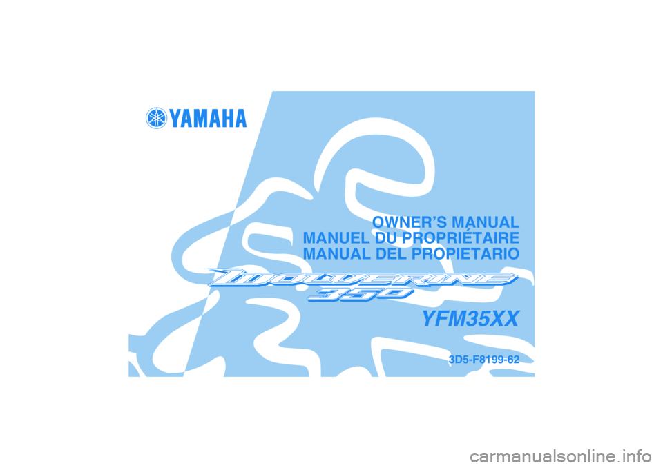 YAMAHA WOLVERINE 350 2008  Manuale de Empleo (in Spanish) YFM35XX
OWNER’S MANUAL
MANUEL DU PROPRIÉTAIRE
MANUAL DEL PROPIETARIO
3D5-F8199-62
DIC183 