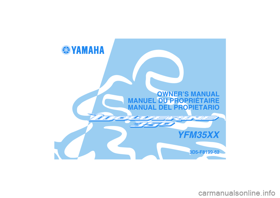 YAMAHA WOLVERINE 350 2008 Manuale de Empleo (in Spanish) YFM35XX
OWNER’S MANUAL
MANUEL DU PROPRIÉTAIRE
MANUAL DEL PROPIETARIO
3D5-F8199-62
DIC183 YAMAHA WOLVERINE 350 2008 Manuale de Empleo (in Spanish) YFM35XX
OWNER’S MANUAL
MANUEL DU PROPRIÉTAIRE
MANUAL DEL PROPIETARIO
3D5-F8199-62
DIC183