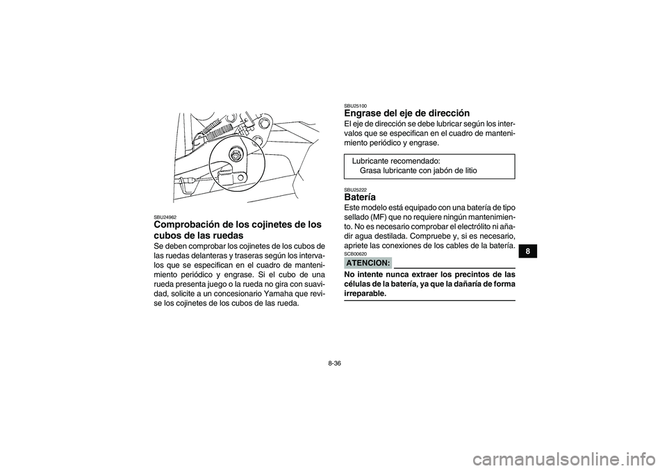 YAMAHA WOLVERINE 350 2008  Manuale de Empleo (in Spanish) 8-36
8
SBU24962Comprobación de los cojinetes de los 
cubos de las ruedas Se deben comprobar los cojinetes de los cubos de
las ruedas delanteras y traseras según los interva-
los que se especifican e