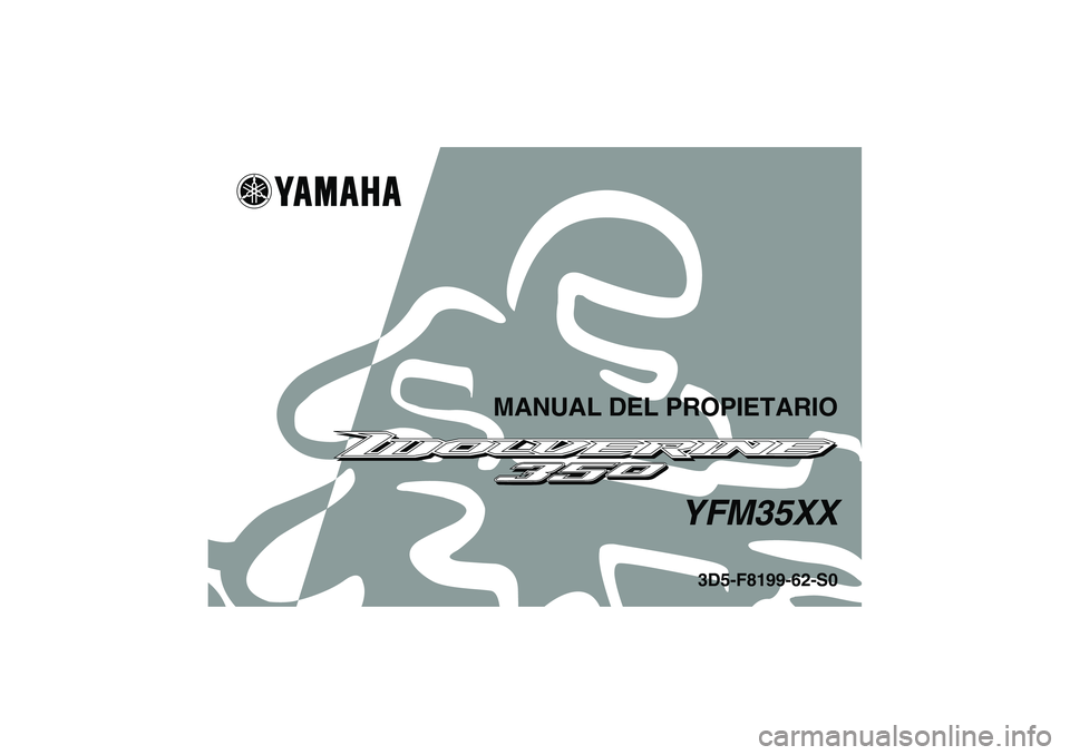 YAMAHA WOLVERINE 350 2008 Manuale de Empleo (in Spanish) MANUAL DEL PROPIETARIO
YFM35XX
3D5-F8199-62-S0
U3D562S0.book Page 1 Tuesday, June 5, 2007 7:36 PM YAMAHA WOLVERINE 350 2008 Manuale de Empleo (in Spanish) MANUAL DEL PROPIETARIO
YFM35XX
3D5-F8199-62-S0
U3D562S0.book Page 1 Tuesday, June 5, 2007 7:36 PM