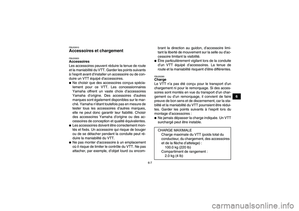YAMAHA WOLVERINE 350 2008  Notices Demploi (in French) 6-7
6
FBU20910Accessoires et chargement FBU20920Accessoires
Les accessoires peuvent réduire la tenue de route
et la maniabilité du VTT. Garder les points suivants
à l’esprit avant d’installer u