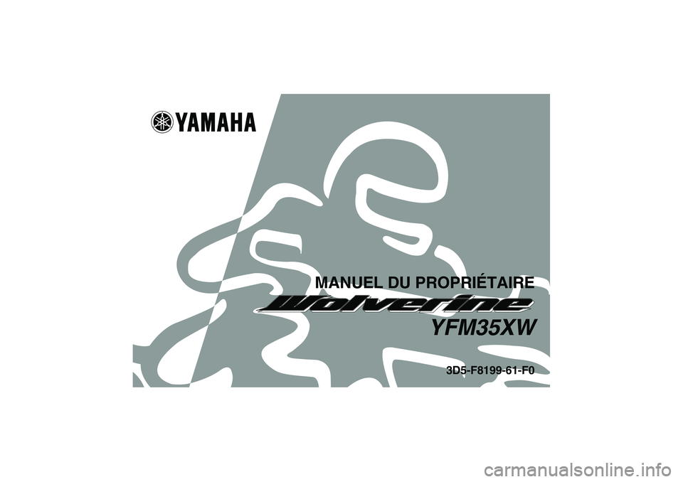 YAMAHA WOLVERINE 350 2007 Notices Demploi (in French) MANUEL DU PROPRIÉTAIRE
YFM35XW
3D5-F8199-61-F0
U3D561F0.book Page 1 Thursday, June 29, 2006 11:04 AM YAMAHA WOLVERINE 350 2007 Notices Demploi (in French) MANUEL DU PROPRIÉTAIRE
YFM35XW
3D5-F8199-61-F0
U3D561F0.book Page 1 Thursday, June 29, 2006 11:04 AM