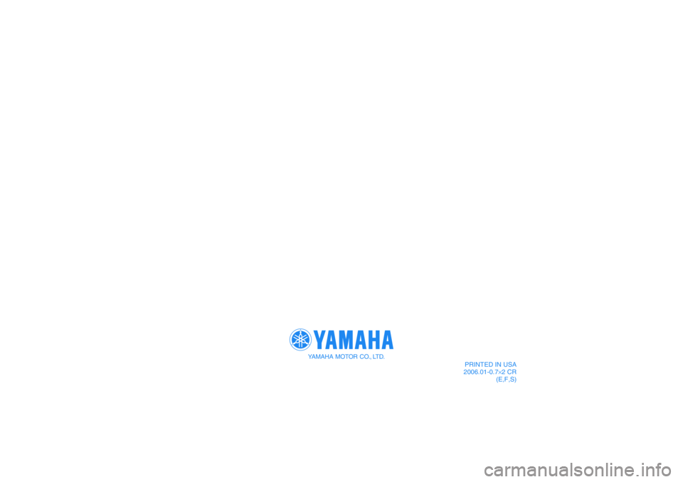 YAMAHA WOLVERINE 350 2006  Owners Manual PRINTED IN USA
2006.01-0.7×2 CR
(E,F,S)
YAMAHA MOTOR CO., LTD. 
