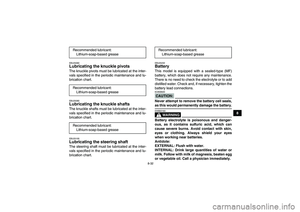 YAMAHA WOLVERINE 350 2006  Owners Manual 8-32
8
EBU25060Lubricating the knuckle pivots The knuckle pivots must be lubricated at the inter-
vals specified in the periodic maintenance and lu-
brication chart.EBU25080Lubricating the knuckle sha