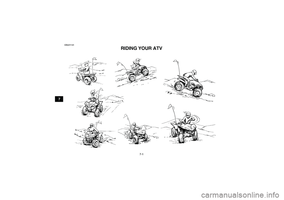 YAMAHA WOLVERINE 350 2006 Service Manual 7-1
7
EBU21141
RIDING YOUR ATV 
U3D560E0.book  Page 1  Tuesday, December 27, 2005  12:13 PM 