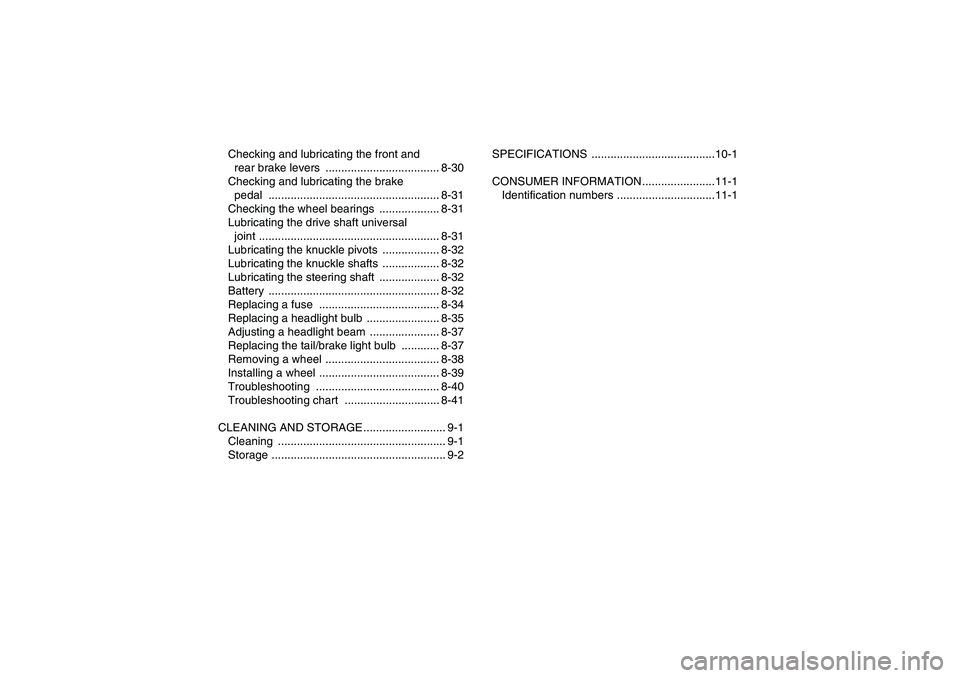 YAMAHA WOLVERINE 350 2006  Owners Manual Checking and lubricating the front and 
rear brake levers  .................................... 8-30
Checking and lubricating the brake 
pedal ...................................................... 8-