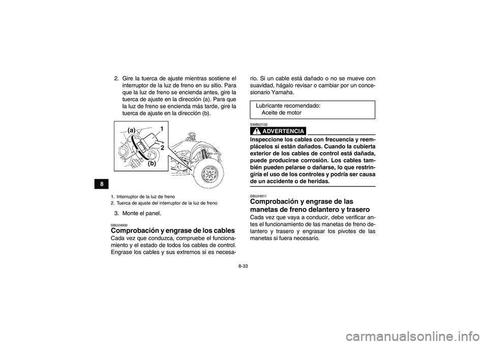 YAMAHA WOLVERINE 350 2006  Manuale de Empleo (in Spanish) 8-33
82. Gire la tuerca de ajuste mientras sostiene el
interruptor de la luz de freno en su sitio. Para
que la luz de freno se encienda antes, gire la
tuerca de ajuste en la dirección (a). Para que
l