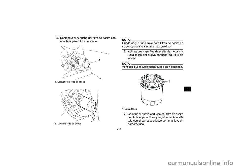 YAMAHA WOLVERINE 350 2006 Manuale de Empleo (in Spanish) 8-14
8 5. Desmonte el cartucho del filtro de aceite con
una llave para filtros de aceite.
NOTA:Puede adquirir una llave para filtros de aceite ensu concesionario Yamaha más próximo.
6. Aplique una c YAMAHA WOLVERINE 350 2006 Manuale de Empleo (in Spanish) 8-14
8 5. Desmonte el cartucho del filtro de aceite con
una llave para filtros de aceite.
NOTA:Puede adquirir una llave para filtros de aceite ensu concesionario Yamaha más próximo.
6. Aplique una c
