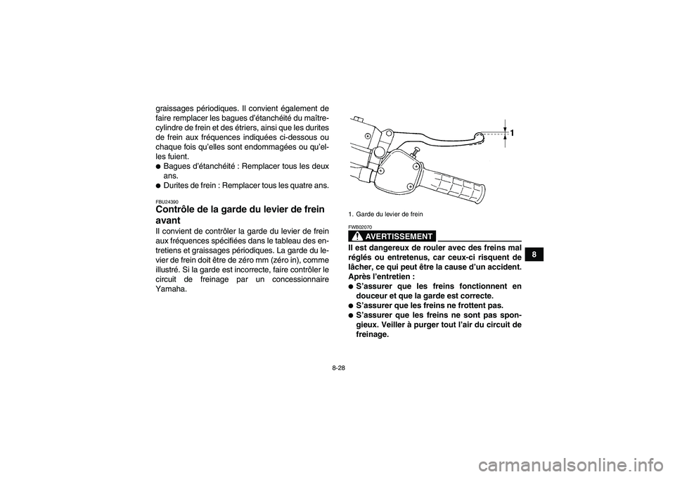 YAMAHA WOLVERINE 350 2006  Notices Demploi (in French) 8-28
8 graissages périodiques. Il convient également de
faire remplacer les bagues d’étanchéité du maître-
cylindre de frein et des étriers, ainsi que les durites
de frein aux fréquences ind