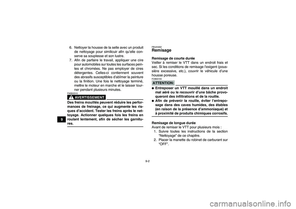 YAMAHA WOLVERINE 350 2006 Notices Demploi (in French) 9-2
96. Nettoyer la housse de la selle avec un produit
de nettoyage pour similicuir afin qu’elle con-
serve sa souplesse et son lustre.
7. Afin de parfaire le travail, appliquer une cire
pour automo YAMAHA WOLVERINE 350 2006 Notices Demploi (in French) 9-2
96. Nettoyer la housse de la selle avec un produit
de nettoyage pour similicuir afin qu’elle con-
serve sa souplesse et son lustre.
7. Afin de parfaire le travail, appliquer une cire
pour automo