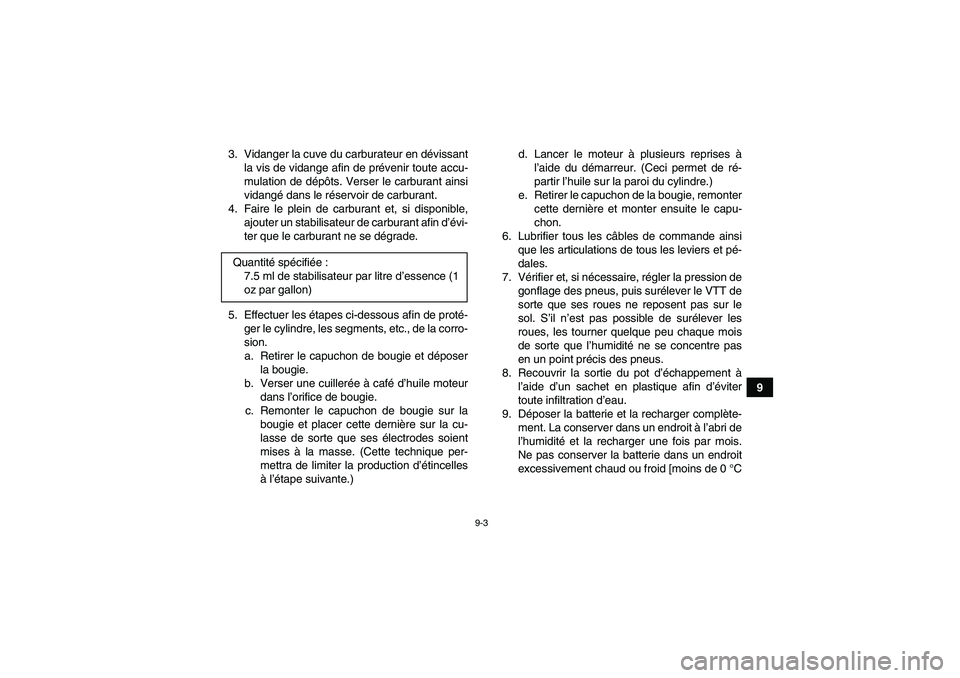 YAMAHA WOLVERINE 350 2006 Notices Demploi (in French) 9-3
9 3. Vidanger la cuve du carburateur en dévissant
la vis de vidange afin de prévenir toute accu-
mulation de dépôts. Verser le carburant ainsi
vidangé dans le réservoir de carburant.
4. Fair YAMAHA WOLVERINE 350 2006 Notices Demploi (in French) 9-3
9 3. Vidanger la cuve du carburateur en dévissant
la vis de vidange afin de prévenir toute accu-
mulation de dépôts. Verser le carburant ainsi
vidangé dans le réservoir de carburant.
4. Fair