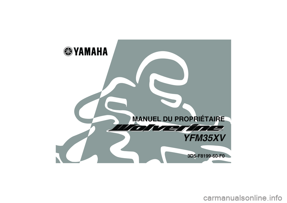 YAMAHA WOLVERINE 350 2006 Notices Demploi (in French) MANUEL DU PROPRIÉTAIRE
YFM35XV
3D5-F8199-60-F0
U3D560F0.book Page 1 Tuesday, December 27, 2005 1:43 PM YAMAHA WOLVERINE 350 2006 Notices Demploi (in French) MANUEL DU PROPRIÉTAIRE
YFM35XV
3D5-F8199-60-F0
U3D560F0.book Page 1 Tuesday, December 27, 2005 1:43 PM