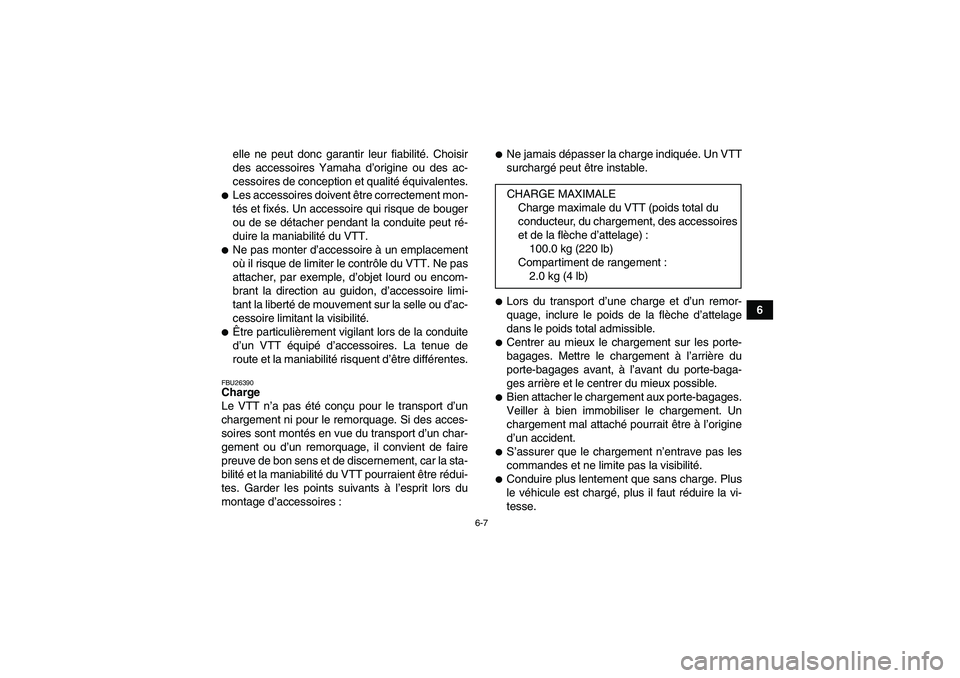 YAMAHA WOLVERINE 350 2006  Notices Demploi (in French) 6-7
6 elle ne peut donc garantir leur fiabilité. Choisir
des accessoires Yamaha d’origine ou des ac-
cessoires de conception et qualité équivalentes.
Les accessoires doivent être correctement m