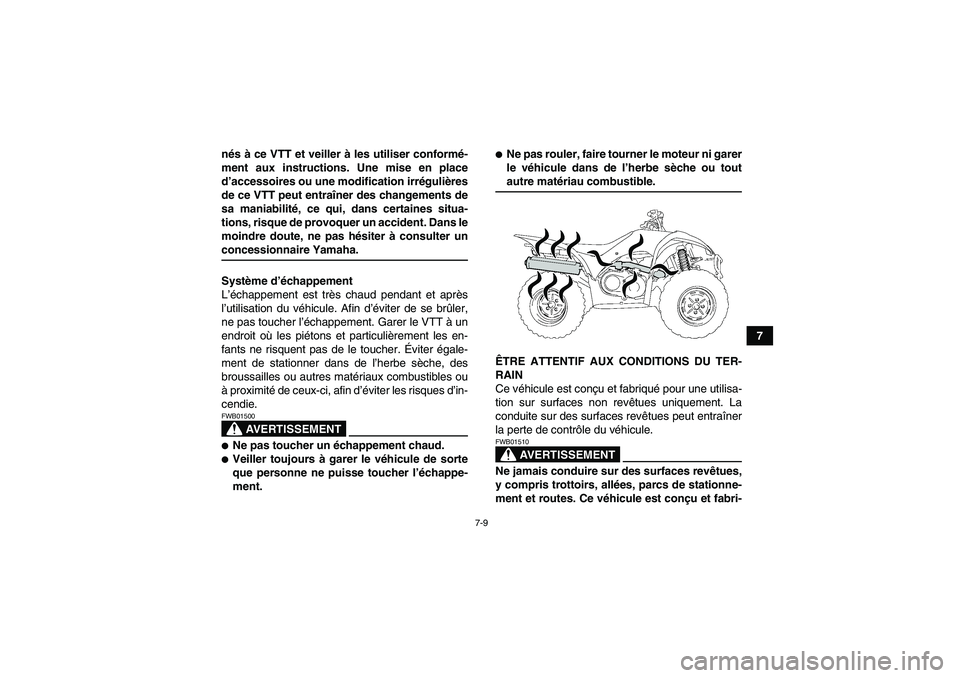YAMAHA WOLVERINE 350 2006  Notices Demploi (in French) 7-9
7 nés à ce VTT et veiller à les utiliser conformé-
ment aux instructions. Une mise en place
d’accessoires ou une modification irrégulières
de ce VTT peut entraîner des changements de
sa m