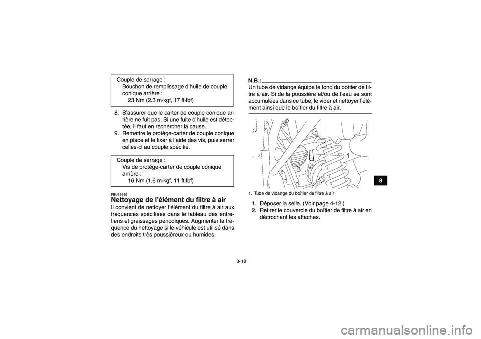 YAMAHA WOLVERINE 350 2006  Notices Demploi (in French) 8-18
8 8. S’assurer que le carter de couple conique ar-
rière ne fuit pas. Si une fuite d’huile est détec-
tée, il faut en rechercher la cause.
9. Remettre le protège-carter de couple conique
