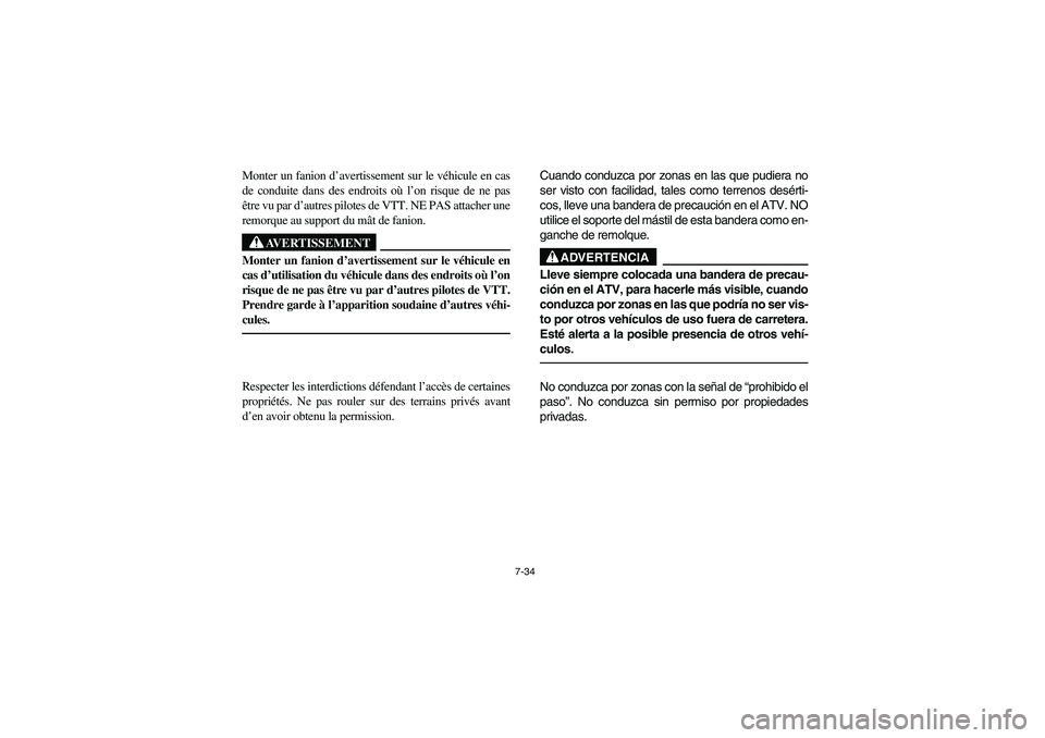 YAMAHA WOLVERINE 350 2004 Workshop Manual 7-34
Monter un fanion d’avertissement sur le véhicule en cas
de conduite dans des endroits où l’on risque de ne pas
être vu par d’autres pilotes de VTT. NE PAS attacher une
remorque au suppor YAMAHA WOLVERINE 350 2004 Workshop Manual 7-34
Monter un fanion d’avertissement sur le véhicule en cas
de conduite dans des endroits où l’on risque de ne pas
être vu par d’autres pilotes de VTT. NE PAS attacher une
remorque au suppor