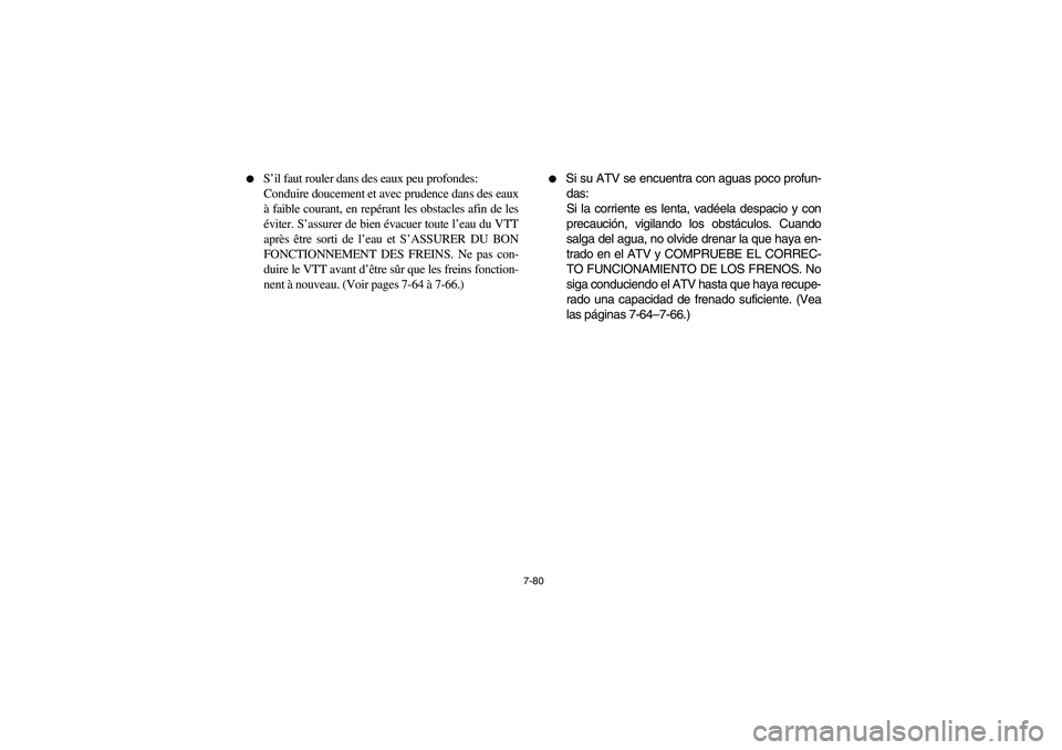 YAMAHA WOLVERINE 350 2004 Manual PDF 7-80 
S’il faut rouler dans des eaux peu profondes: 
Conduire doucement et avec prudence dans des eaux
à faible courant, en repérant les obstacles afin de les
éviter. S’assurer de bien évacue