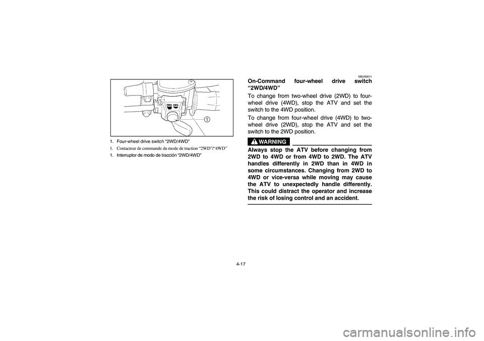 YAMAHA WOLVERINE 350 2004 Manual Online 4-17 1. Four-wheel drive switch “2WD/4WD”
1. Contacteur de commande du mode de traction “2WD”/“4WD”
1. Interruptor de modo de tracción “2WD/4WD”
EBU00611
On-Command four-wheel drive s YAMAHA WOLVERINE 350 2004 Manual Online 4-17 1. Four-wheel drive switch “2WD/4WD”
1. Contacteur de commande du mode de traction “2WD”/“4WD”
1. Interruptor de modo de tracción “2WD/4WD”
EBU00611
On-Command four-wheel drive s