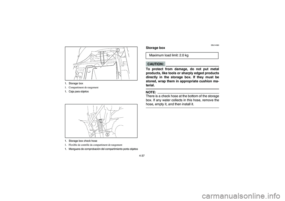 YAMAHA WOLVERINE 350 2004 Manuale de Empleo (in Spanish) 4-37 1. Storage box
1. Compartiment de rangement
1. Caja para objetos
1. Storage box check hose
1. Flexible de contrôle du compartiment de rangement
1. Manguera de comprobación del compartimiento po YAMAHA WOLVERINE 350 2004 Manuale de Empleo (in Spanish) 4-37 1. Storage box
1. Compartiment de rangement
1. Caja para objetos
1. Storage box check hose
1. Flexible de contrôle du compartiment de rangement
1. Manguera de comprobación del compartimiento po