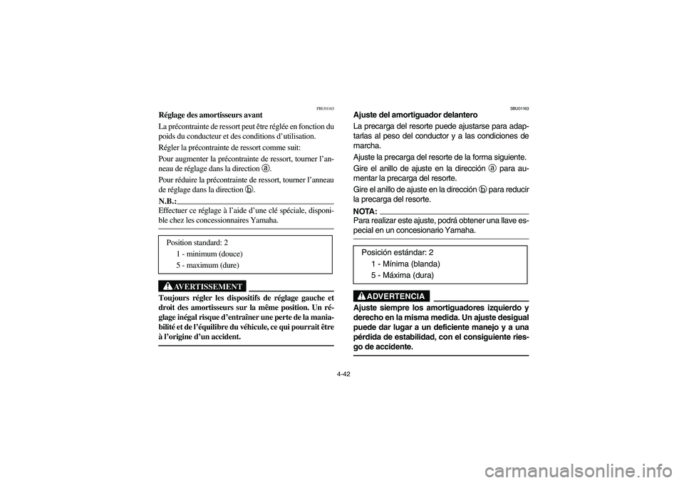 YAMAHA WOLVERINE 350 2004 Manuale de Empleo (in Spanish) 4-42
FBU01163
Réglage des amortisseurs avant
La précontrainte de ressort peut être réglée en fonction du
poids du conducteur et des conditions d’utilisation.
Régler la précontrainte de ress YAMAHA WOLVERINE 350 2004 Manuale de Empleo (in Spanish) 4-42
FBU01163
Réglage des amortisseurs avant
La précontrainte de ressort peut être réglée en fonction du
poids du conducteur et des conditions d’utilisation.
Régler la précontrainte de ress