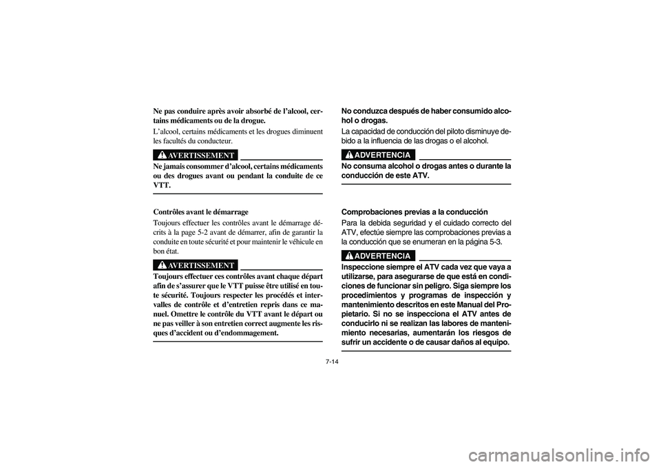 YAMAHA WOLVERINE 350 2004 Manuale de Empleo (in Spanish) 7-14
Ne pas conduire après avoir absorbé de l’alcool, cer-
tains médicaments ou de la drogue.
L’alcool, certains médicaments et les drogues diminuent
les facultés du conducteur.
AVERTISSEMENT YAMAHA WOLVERINE 350 2004 Manuale de Empleo (in Spanish) 7-14
Ne pas conduire après avoir absorbé de l’alcool, cer-
tains médicaments ou de la drogue.
L’alcool, certains médicaments et les drogues diminuent
les facultés du conducteur.
AVERTISSEMENT
