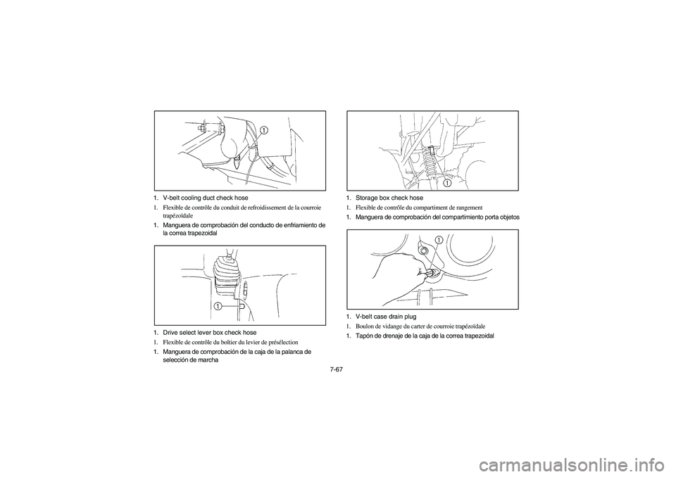 YAMAHA WOLVERINE 350 2004  Manuale de Empleo (in Spanish) 7-67 1. V-belt cooling duct check hose
1. Flexible de contrôle du conduit de refroidissement de la courroie 
trapézoïdale
1. Manguera de comprobación del conducto de enfriamiento de 
la correa tra
