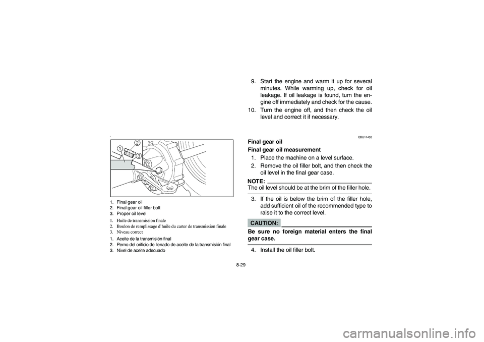 YAMAHA WOLVERINE 350 2004  Manuale de Empleo (in Spanish) 8-29
‘1. Final gear oil
2. Final gear oil filler bolt
3. Proper oil level
1. Huile de transmission finale
2. Boulon de remplissage d’huile du carter de transmission finale
3. Niveau correct
1. Ace