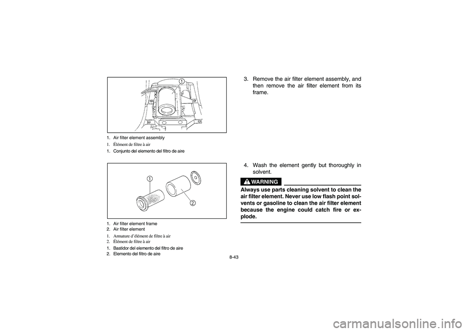 YAMAHA WOLVERINE 350 2004 Manuale de Empleo (in Spanish) 8-43 1. Air filter element assembly
1.Élément de filtre à air
1. Conjunto del elemento del filtro de aire
1. Air filter element frame
2. Air filter element
1. Armature d’élément de filtre à ai YAMAHA WOLVERINE 350 2004 Manuale de Empleo (in Spanish) 8-43 1. Air filter element assembly
1.Élément de filtre à air
1. Conjunto del elemento del filtro de aire
1. Air filter element frame
2. Air filter element
1. Armature d’élément de filtre à ai