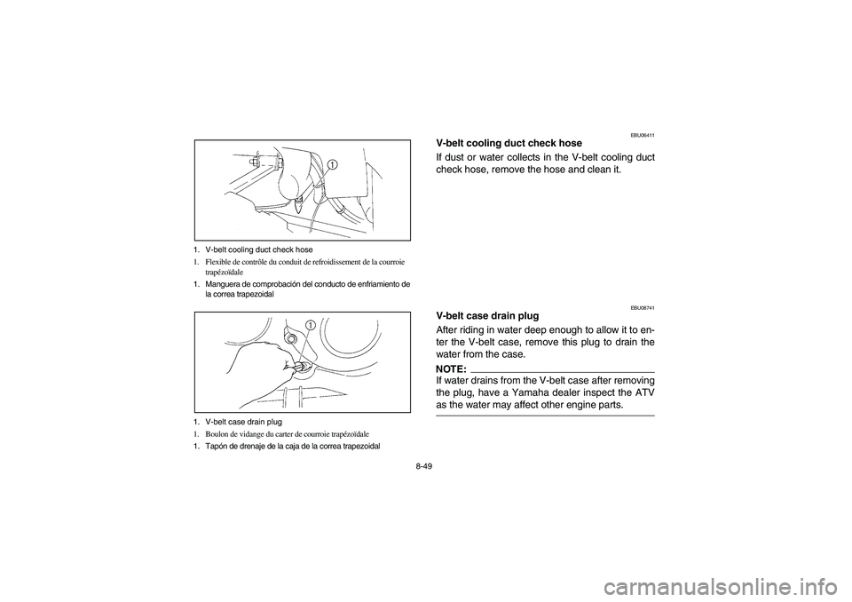 YAMAHA WOLVERINE 350 2004 Manuale de Empleo (in Spanish) 8-49 1. V-belt cooling duct check hose
1. Flexible de contrôle du conduit de refroidissement de la courroie
trapézoïdale
1. Manguera de comprobación del conducto de enfriamiento de
la correa tr YAMAHA WOLVERINE 350 2004 Manuale de Empleo (in Spanish) 8-49 1. V-belt cooling duct check hose
1. Flexible de contrôle du conduit de refroidissement de la courroie
trapézoïdale
1. Manguera de comprobación del conducto de enfriamiento de
la correa tr