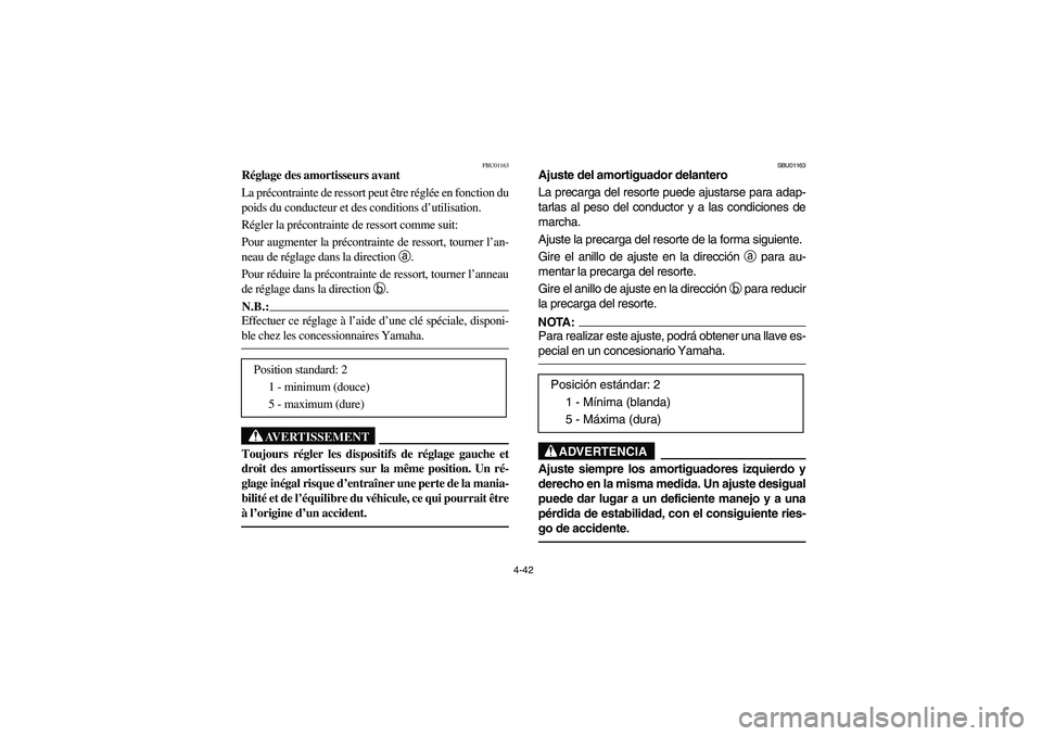 YAMAHA WOLVERINE 400 2004  Notices Demploi (in French) 4-42
FBU01163
Réglage des amortisseurs avant 
La précontrainte de ressort peut être réglée en fonction du
poids du conducteur et des conditions d’utilisation. 
Régler la précontrainte de ress