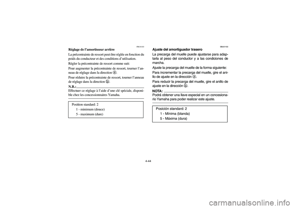 YAMAHA WOLVERINE 400 2004 Notices Demploi (in French) 4-44
FBU01103
Réglage de l’amortisseur arrière
La précontrainte de ressort peut être réglée en fonction du
poids du conducteur et des conditions d’utilisation.
Régler la précontrainte de r YAMAHA WOLVERINE 400 2004 Notices Demploi (in French) 4-44
FBU01103
Réglage de l’amortisseur arrière
La précontrainte de ressort peut être réglée en fonction du
poids du conducteur et des conditions d’utilisation.
Régler la précontrainte de r