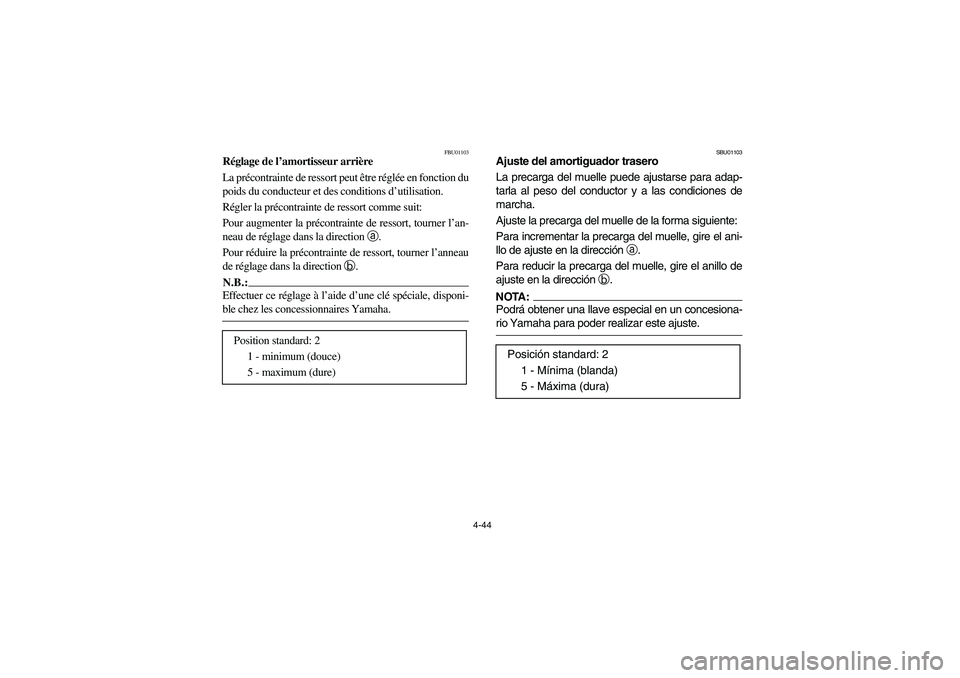 YAMAHA WOLVERINE 400 2004  Notices Demploi (in French) 4-44
FBU01103
Réglage de l’amortisseur arrière
La précontrainte de ressort peut être réglée en fonction du
poids du conducteur et des conditions d’utilisation.
Régler la précontrainte de r