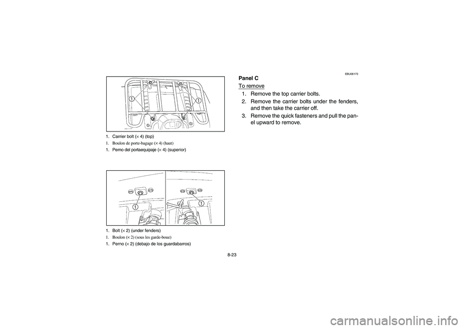 YAMAHA WOLVERINE 400 2004  Owners Manual 8-23 1. Carrier bolt (× 4) (top)
1. Boulon de porte-bagage (× 4) (haut)
1. Perno del portaequipaje (× 4) (superior)
1. Bolt (× 2) (under fenders)
1. Boulon (× 2) (sous les garde-boue)
1. Perno (