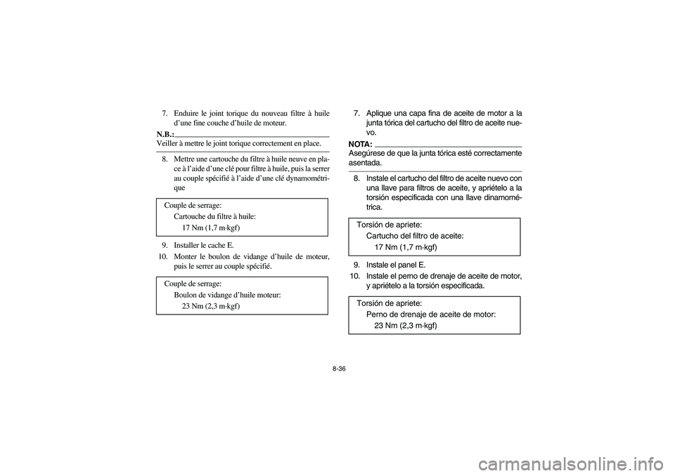 YAMAHA WOLVERINE 400 2004  Notices Demploi (in French) 8-36
7. Enduire le joint torique du nouveau filtre à huile
d’une fine couche d’huile de moteur.N.B.:_ Veiller à mettre le joint torique correctement en place. _8. Mettre une cartouche du filtre 