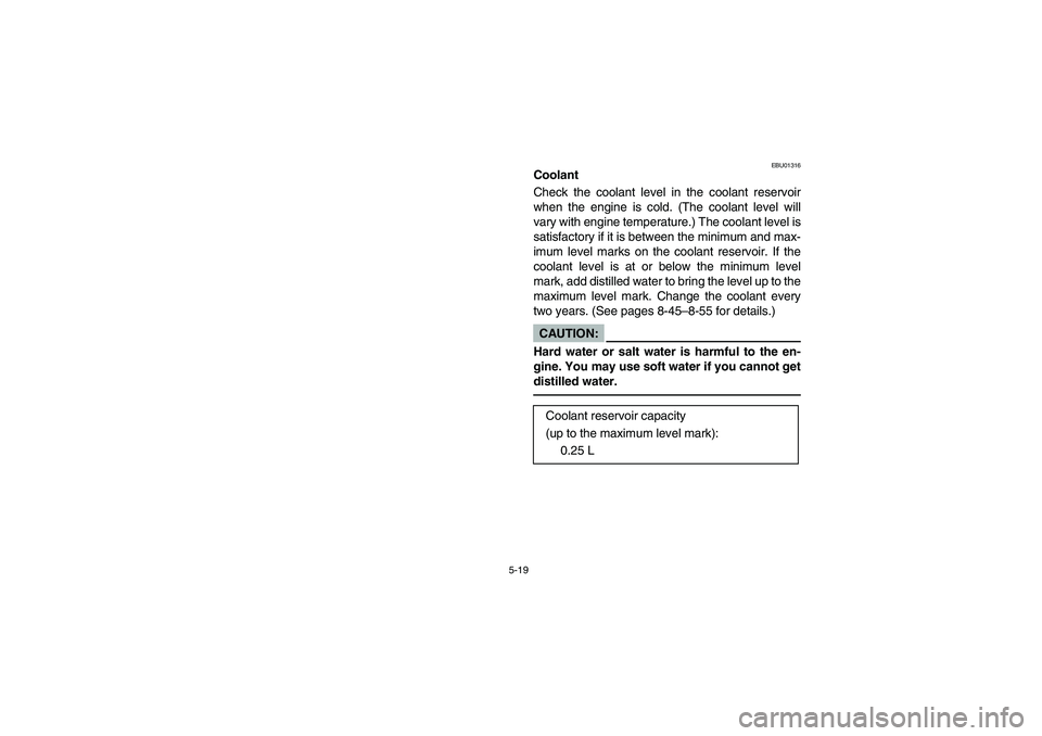 YAMAHA WOLVERINE 400 2004 Manuale de Empleo (in Spanish) 5-19
EBU01316
Coolant
Check the coolant level in the coolant reservoir
when the engine is cold. (The coolant level will
vary with engine temperature.) The coolant level is
satisfactory if it is betwee YAMAHA WOLVERINE 400 2004 Manuale de Empleo (in Spanish) 5-19
EBU01316
Coolant
Check the coolant level in the coolant reservoir
when the engine is cold. (The coolant level will
vary with engine temperature.) The coolant level is
satisfactory if it is betwee
