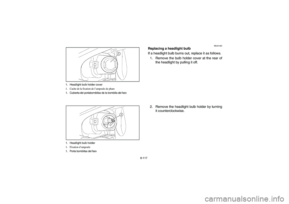 YAMAHA WOLVERINE 400 2004  Manuale de Empleo (in Spanish) 8-117 1. Headlight bulb holder cover
1. Cache de la fixation de l’ampoule de phare
1. Cubierta del portabombillas de la bombilla del faro
1. Headlight bulb holder
1. Fixation d’ampoule
1. Porta bo