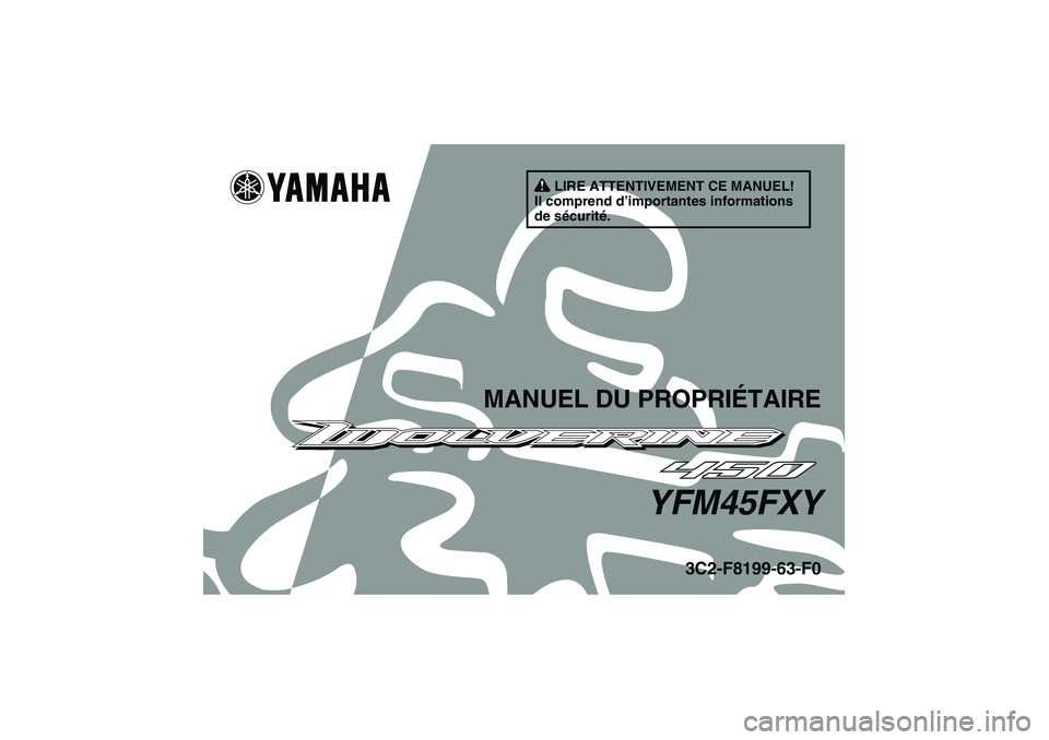 YAMAHA WOLVERINE 450 2009  Notices Demploi (in French) LIRE ATTENTIVEMENT CE MANUEL!
Il comprend d’importantes informations 
de sécurité.
MANUEL DU PROPRIÉTAIRE
YFM45FXY
3C2-F8199-63-F0
U3C263F0.book  Page 1  Wednesday, May 14, 2008  9:14 PM 