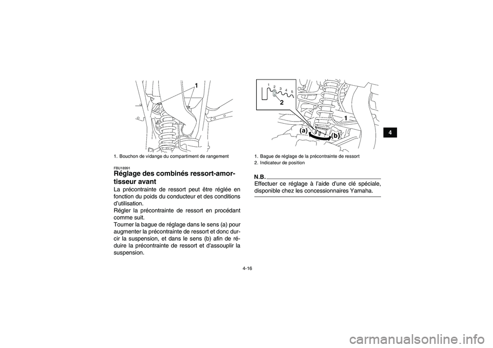 YAMAHA WOLVERINE 450 2009 Notices Demploi (in French) 4-16
4
FBU18991Réglage des combinés ressort-amor-
tisseur avant La précontrainte de ressort peut être réglée en
fonction du poids du conducteur et des conditions
d’utilisation.
Régler la pré YAMAHA WOLVERINE 450 2009 Notices Demploi (in French) 4-16
4
FBU18991Réglage des combinés ressort-amor-
tisseur avant La précontrainte de ressort peut être réglée en
fonction du poids du conducteur et des conditions
d’utilisation.
Régler la pré