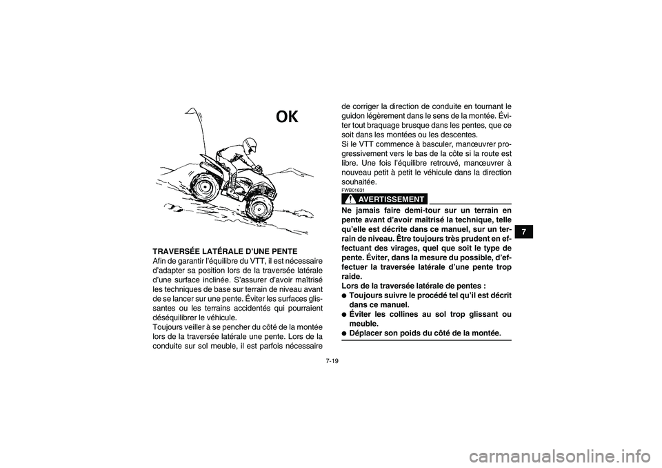 YAMAHA WOLVERINE 450 2009 Notices Demploi (in French) 7-19
7
TRAVERSÉE LATÉRALE D’UNE PENTE
Afin de garantir l’équilibre du VTT, il est nécessaire
d’adapter sa position lors de la traversée latérale
d’une surface inclinée. S’assurer d’ YAMAHA WOLVERINE 450 2009 Notices Demploi (in French) 7-19
7
TRAVERSÉE LATÉRALE D’UNE PENTE
Afin de garantir l’équilibre du VTT, il est nécessaire
d’adapter sa position lors de la traversée latérale
d’une surface inclinée. S’assurer d’