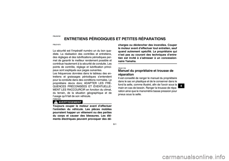 YAMAHA WOLVERINE 450 2009  Notices Demploi (in French) 8-1
8
FBU28782
ENTRETIENS PÉRIODIQUES ET PETITES RÉPARATIONS
FBU21670La sécurité est l’impératif numéro un du bon qua-
diste. La réalisation des contrôles et entretiens,
des réglages et des