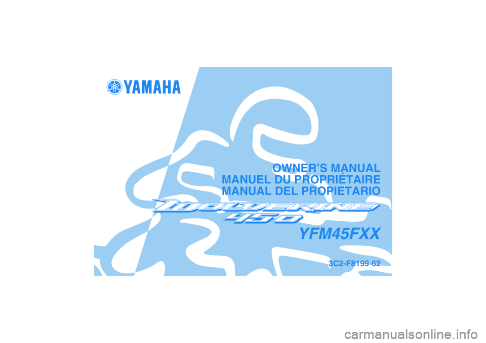 YAMAHA WOLVERINE 450 2008 Manuale de Empleo (in Spanish) YFM45FXX
OWNER’S MANUAL
MANUEL DU PROPRIÉTAIRE
MANUAL DEL PROPIETARIO
3C2-F8199-62
DIC183 YAMAHA WOLVERINE 450 2008 Manuale de Empleo (in Spanish) YFM45FXX
OWNER’S MANUAL
MANUEL DU PROPRIÉTAIRE
MANUAL DEL PROPIETARIO
3C2-F8199-62
DIC183