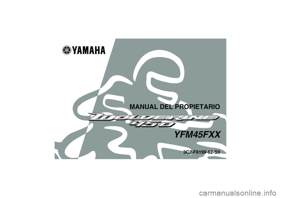 YAMAHA WOLVERINE 450 2008 Manuale de Empleo (in Spanish) MANUAL DEL PROPIETARIO
YFM45FXX
3C2-F8199-62-S0
U3C262S0.book Page 1 Tuesday, June 26, 2007 11:05 AM YAMAHA WOLVERINE 450 2008 Manuale de Empleo (in Spanish) MANUAL DEL PROPIETARIO
YFM45FXX
3C2-F8199-62-S0
U3C262S0.book Page 1 Tuesday, June 26, 2007 11:05 AM