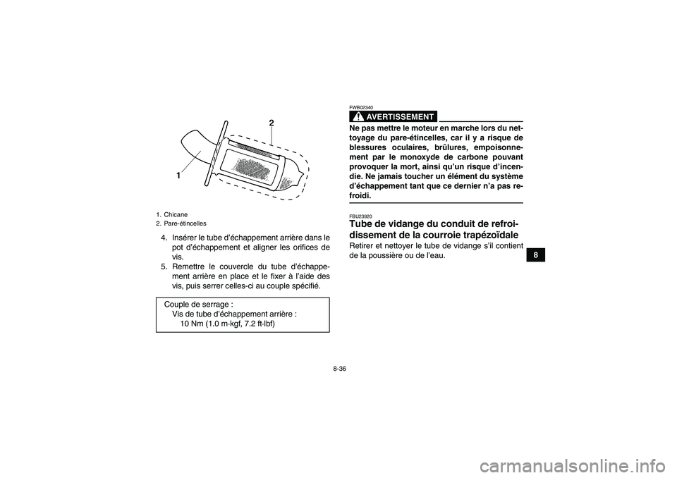YAMAHA WOLVERINE 450 2008  Notices Demploi (in French) 8-36
8 4. Insérer le tube d’échappement arrière dans le
pot d’échappement et aligner les orifices de
vis.
5. Remettre le couvercle du tube d’échappe-
ment arrière en place et le fixer à l