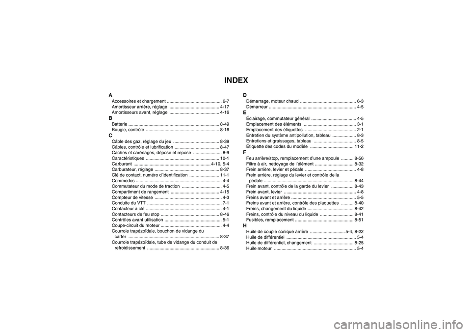 YAMAHA WOLVERINE 450 2008  Notices Demploi (in French) INDEX
AAccessoires et chargement ............................................ 6-7
Amortisseur arrière, réglage ........................................ 4-17
Amortisseurs avant, réglage ............