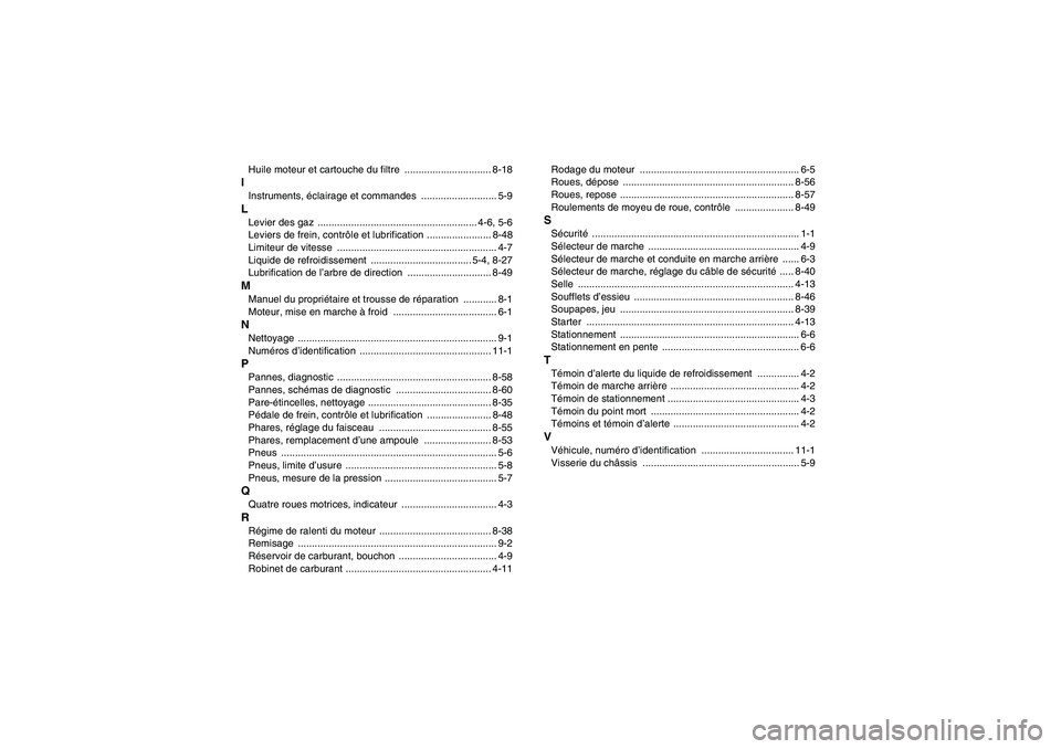 YAMAHA WOLVERINE 450 2008  Notices Demploi (in French) Huile moteur et cartouche du filtre  ............................... 8-18IInstruments, éclairage et commandes  ........................... 5-9LLevier des gaz  ........................................