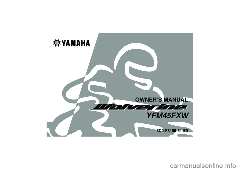 YAMAHA WOLVERINE 450 2007  Owners Manual OWNER’S MANUAL
YFM45FXW
3C2-F8199-61-E0
U3C261E0.book  Page 1  Thursday, June 29, 2006  4:15 PM 