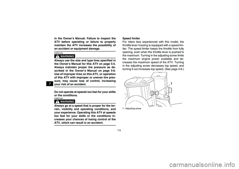 YAMAHA WOLVERINE 450 2007 Owners Manual 7-6
7in the Owner’s Manual. Failure to inspect the
ATV before operating or failure to properly
maintain the ATV increases the possibility of
an accident or equipment damage.
WARNING
EWB01440Always u YAMAHA WOLVERINE 450 2007 Owners Manual 7-6
7in the Owner’s Manual. Failure to inspect the
ATV before operating or failure to properly
maintain the ATV increases the possibility of
an accident or equipment damage.
WARNING
EWB01440Always u
