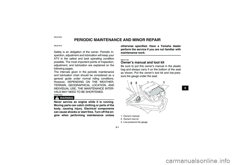 YAMAHA WOLVERINE 450 2007 Owners Manual 8-1
8
EBU21654
PERIODIC MAINTENANCE AND MINOR REPAIR
EBU21670Safety is an obligation of the owner. Periodic in-
spection, adjustment and lubrication will keep your
ATV in the safest and best operating YAMAHA WOLVERINE 450 2007 Owners Manual 8-1
8
EBU21654
PERIODIC MAINTENANCE AND MINOR REPAIR
EBU21670Safety is an obligation of the owner. Periodic in-
spection, adjustment and lubrication will keep your
ATV in the safest and best operating