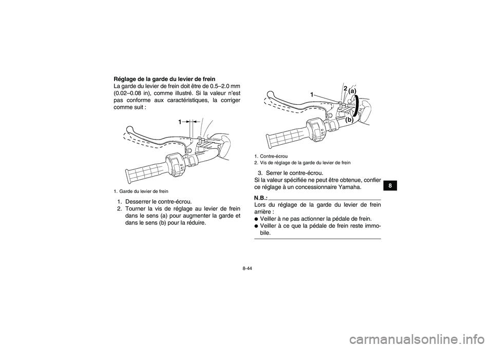 YAMAHA WOLVERINE 450 2007  Notices Demploi (in French) 8-44
8 Réglage de la garde du levier de frein
La garde du levier de frein doit être de 0.5–2.0 mm
(0.02–0.08 in), comme illustré. Si la valeur n’est
pas conforme aux caractéristiques, la cor
